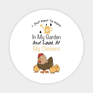 Just Want To Work In My Garden And Look At My Chickens trending gift idea - christmas gifts Magnet